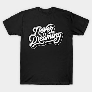 Never stop dreaming T-Shirt